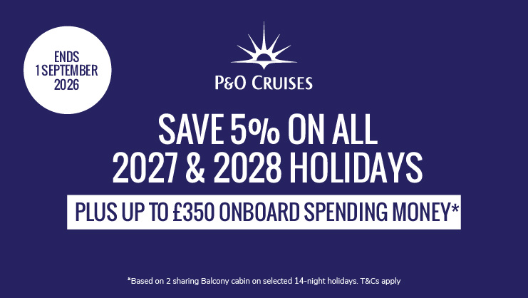 Save 5% on all 2027 & 2028 holidays with P&O Cruises