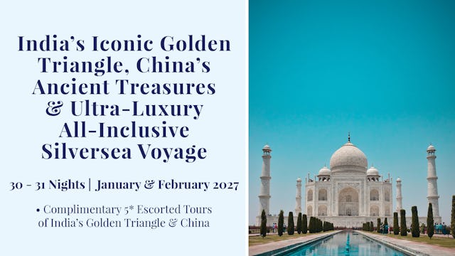 India’s Iconic Golden Triangle, China’s Ancient Treasures & Ultra-Luxury All-Inclusive Silversea Voyage