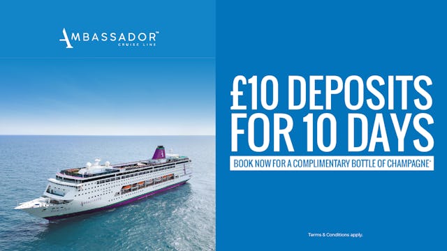 £10 deposits for 10 days with Ambassador Cruise Line
