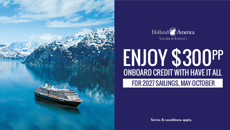 Enjoy $300pp when booking Have it all with Holland America