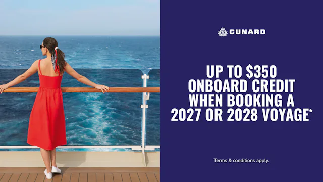 Up to $350 onboard credit when booking a 2027 or 2028 Cunard voyage