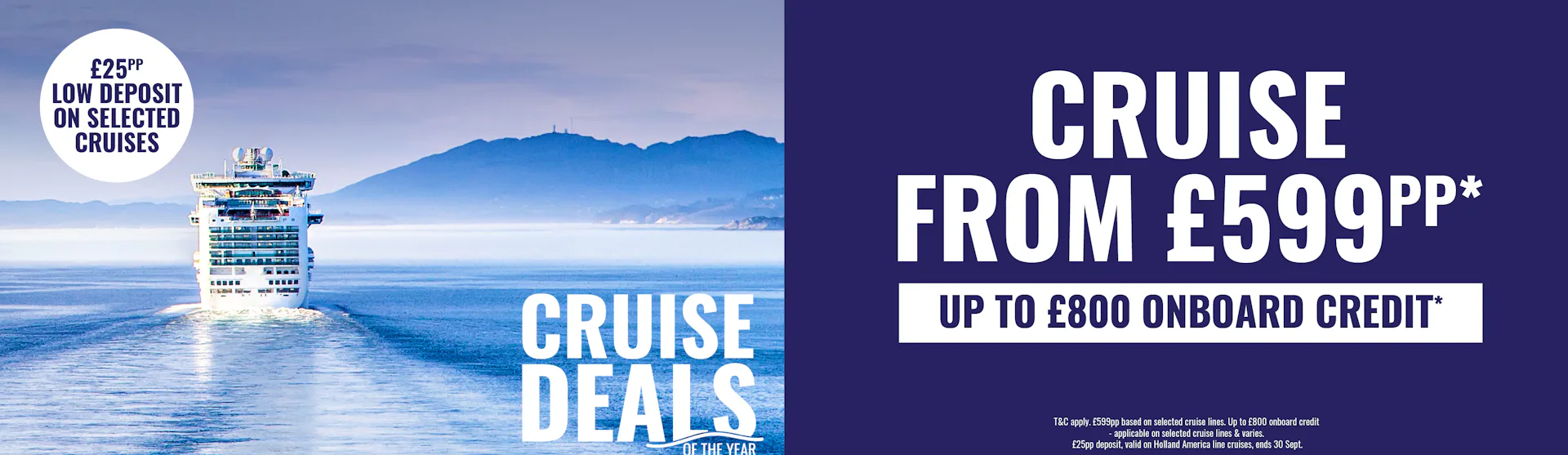 Cruise from £599pp, up to £800 onboard credit plus low £25pp deposits on selected cruises