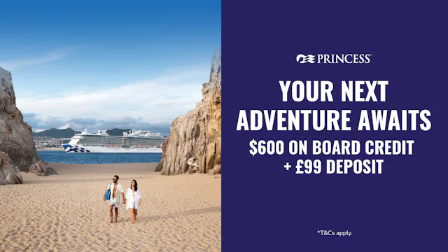 $600 onboard credit + £99 deposits with Princess Cruises