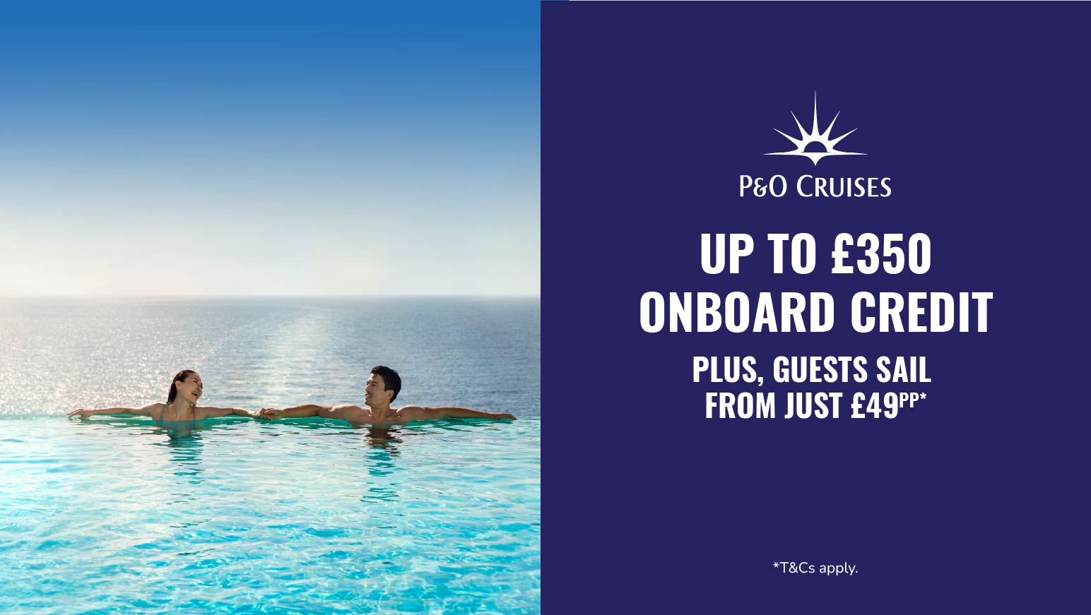 Up to £350 onboard credit plus guests sail from £49pp with P&O Cruises