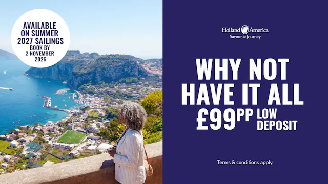 Why not have it all with £99pp low deposits with Holland America Line Cruises